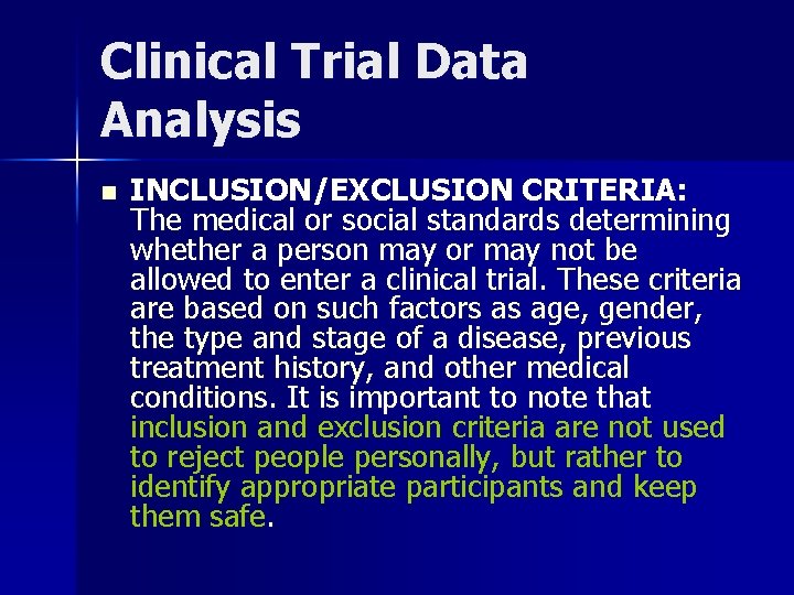 Clinical Trial Data Analysis n INCLUSION/EXCLUSION CRITERIA: The medical or social standards determining whether
