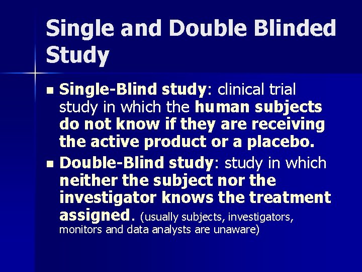 Single and Double Blinded Study Single-Blind study: clinical trial study in which the human