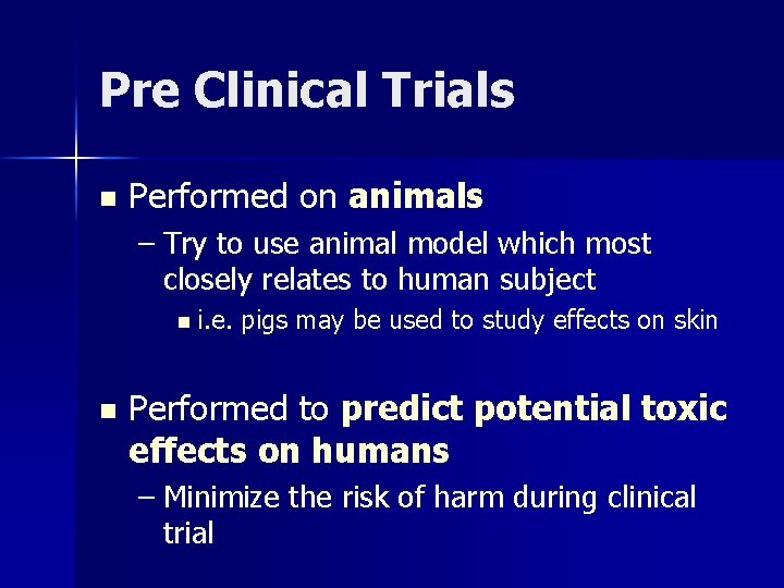 Pre Clinical Trials n Performed on animals – Try to use animal model which