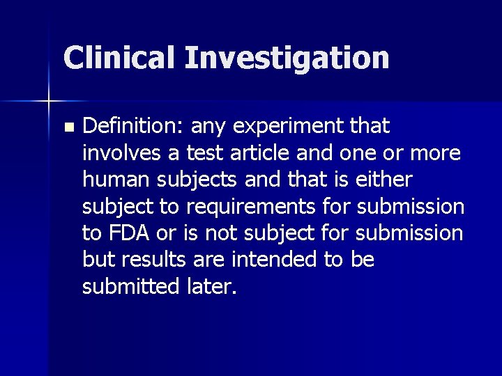 Clinical Investigation n Definition: any experiment that involves a test article and one or