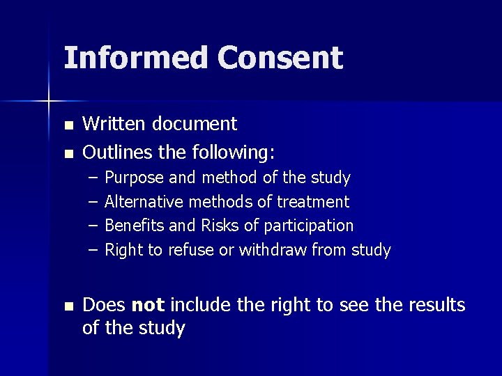 Informed Consent n n Written document Outlines the following: – – n Purpose and