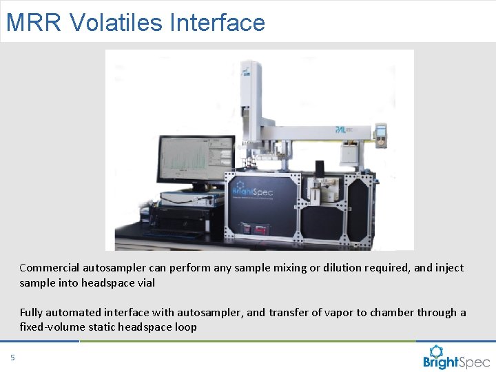 MRR Volatiles Interface Commercial autosampler can perform any sample mixing or dilution required, and MRR Volatiles Interface Commercial autosampler can perform any sample mixing or dilution required, and