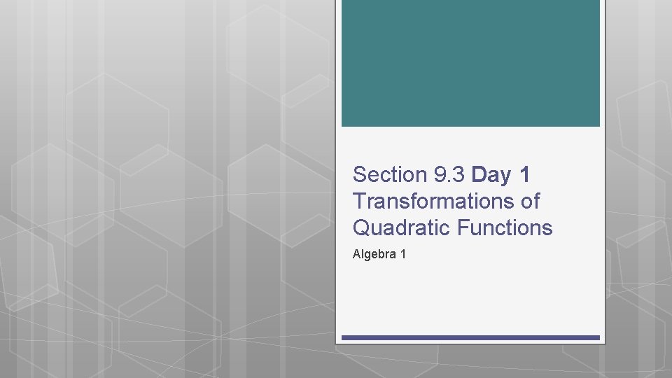 Section 9. 3 Day 1 Transformations of Quadratic Functions Algebra 1 