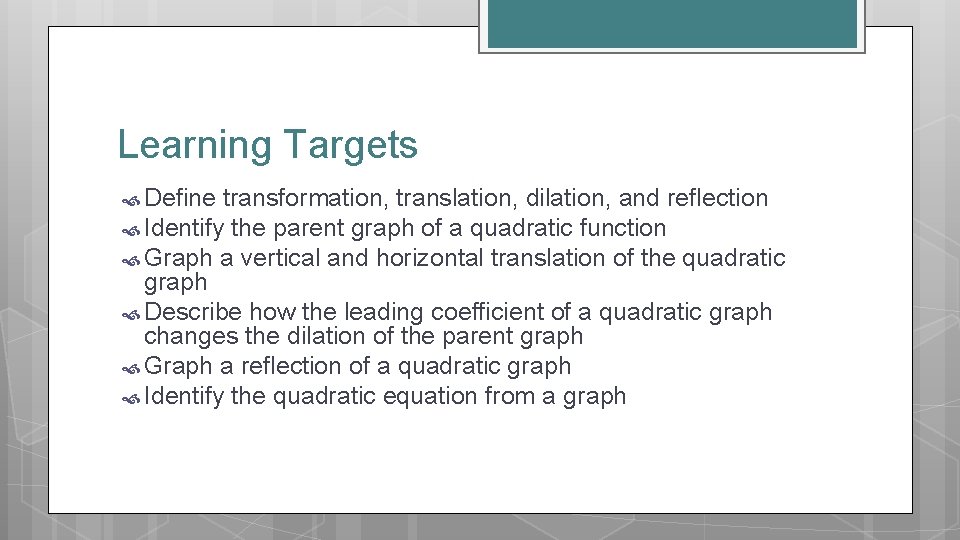 Learning Targets Define transformation, translation, dilation, and reflection Identify the parent graph of a