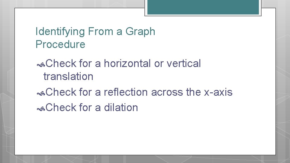 Identifying From a Graph Procedure Check for a horizontal or vertical translation Check for