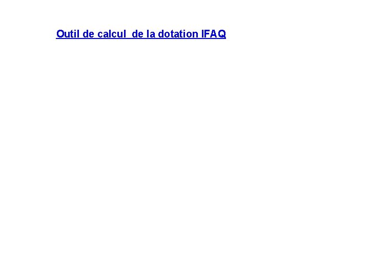Outil de calcul de la dotation IFAQ Outil de calcul de la dotation IFAQ