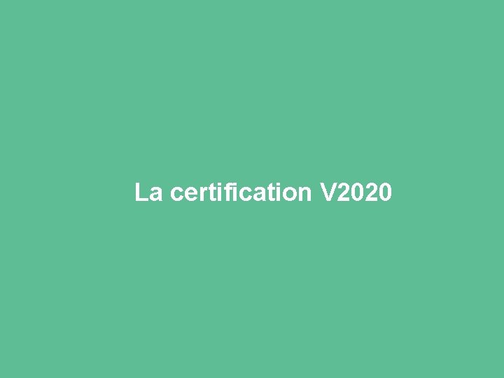 La certification V 2020 La certification V 2020