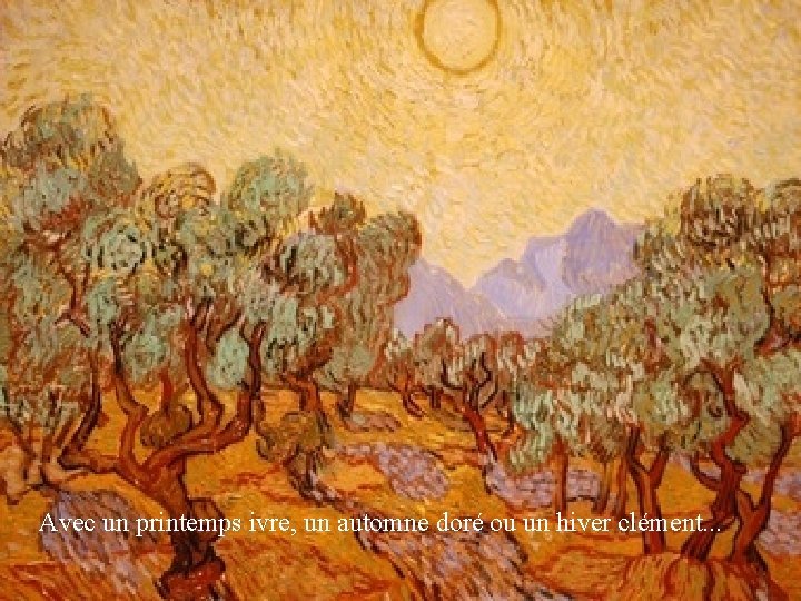 Avec un printemps ivre, un automne doré ou un hiver clément. . . 