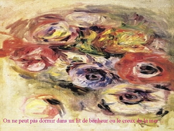 On ne peut pas dormir dans un lit de bonheur ou le creux de