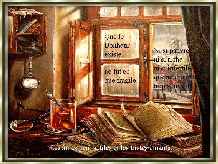 Que le Bonheur existe, ne fût ce que fragile… Ni si pauvre ni si