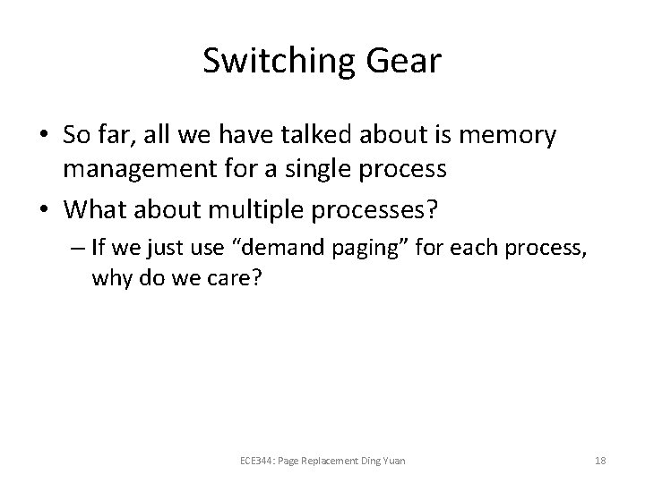Switching Gear • So far, all we have talked about is memory management for