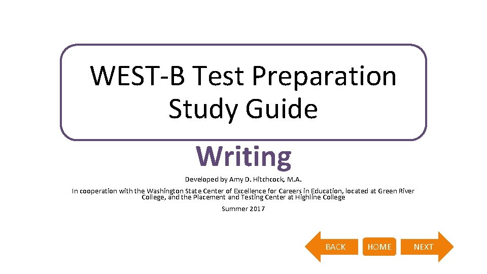 WEST-B Test Preparation Study Guide Writing Developed by Amy D. Hitchcock, M. A. In