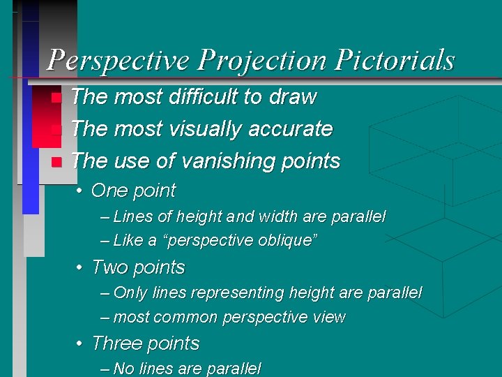 Perspective Projection Pictorials The most difficult to draw n The most visually accurate n