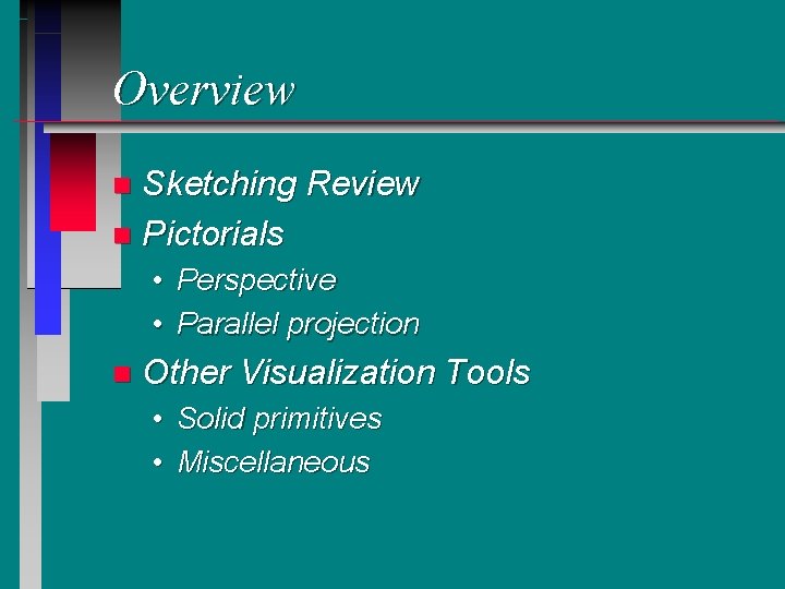 Overview Sketching Review n Pictorials n • Perspective • Parallel projection n Other Visualization