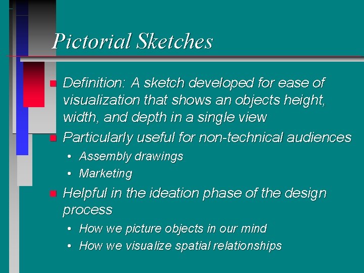 Pictorial Sketches n n Definition: A sketch developed for ease of visualization that shows