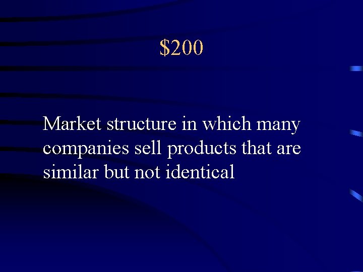 $200 Market structure in which many companies sell products that are similar but not