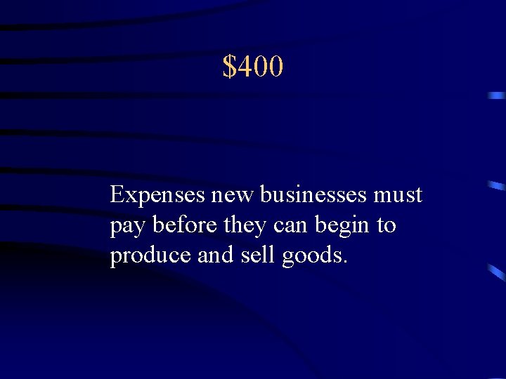 $400 Expenses new businesses must pay before they can begin to produce and sell
