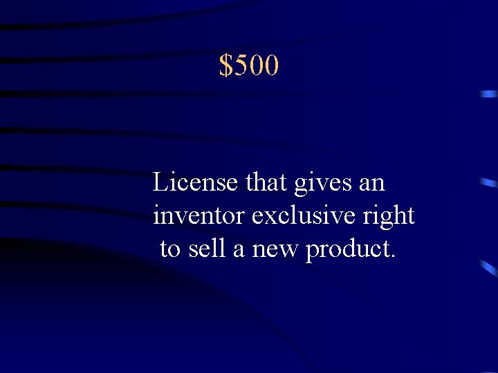 $500 License that gives an inventor exclusive right to sell a new product. 