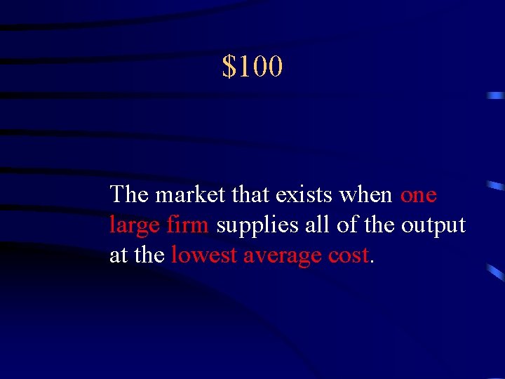 $100 The market that exists when one large firm supplies all of the output