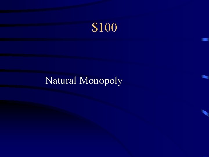 $100 Natural Monopoly 