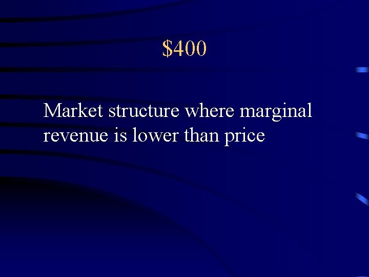 $400 Market structure where marginal revenue is lower than price 