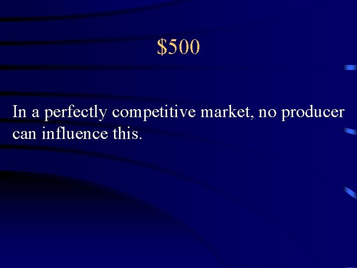 $500 In a perfectly competitive market, no producer can influence this. 