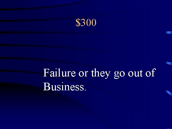$300 Failure or they go out of Business. 