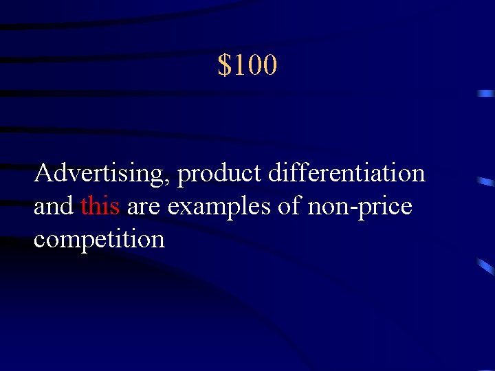 $100 Advertising, product differentiation and this are examples of non-price competition 
