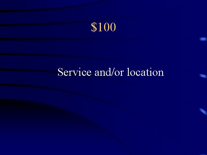 $100 Service and/or location 