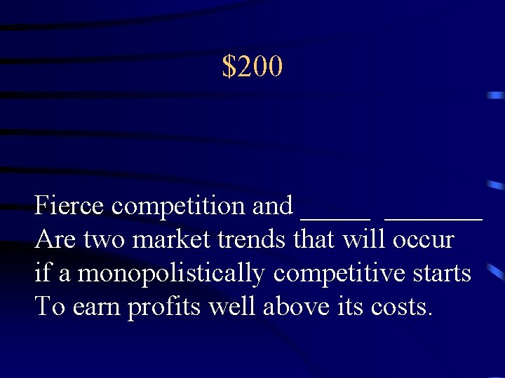 $200 Fierce competition and _______ Are two market trends that will occur if a