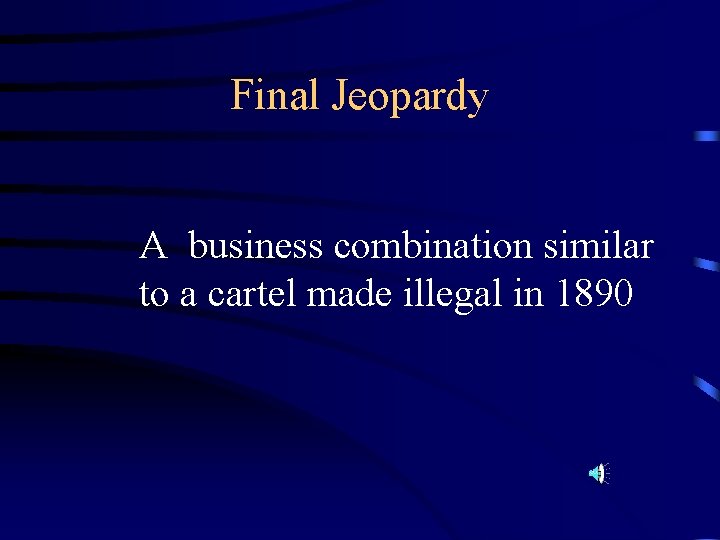 Final Jeopardy A business combination similar to a cartel made illegal in 1890 