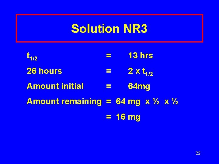 Solution NR 3 t 1/2 = 13 hrs 26 hours = 2 x t