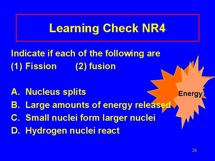 Learning Check NR 4 Indicate if each of the following are (1) Fission (2)