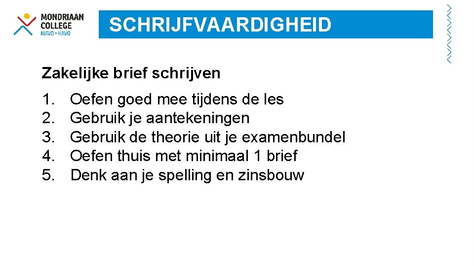 SCHRIJFVAARDIGHEID Zakelijke brief schrijven 1. 2. 3. 4. 5. Oefen goed mee tijdens de