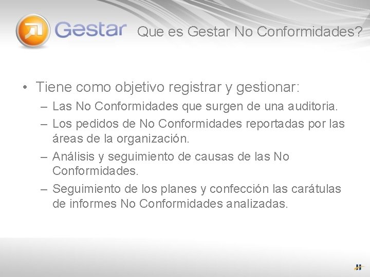 Que es Gestar No Conformidades? • Tiene como objetivo registrar y gestionar: – Las