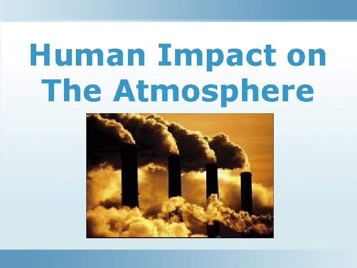 Human Impact on The Atmosphere 