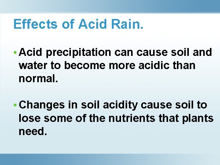 Effects of Acid Rain. • Acid precipitation cause soil and water to become more