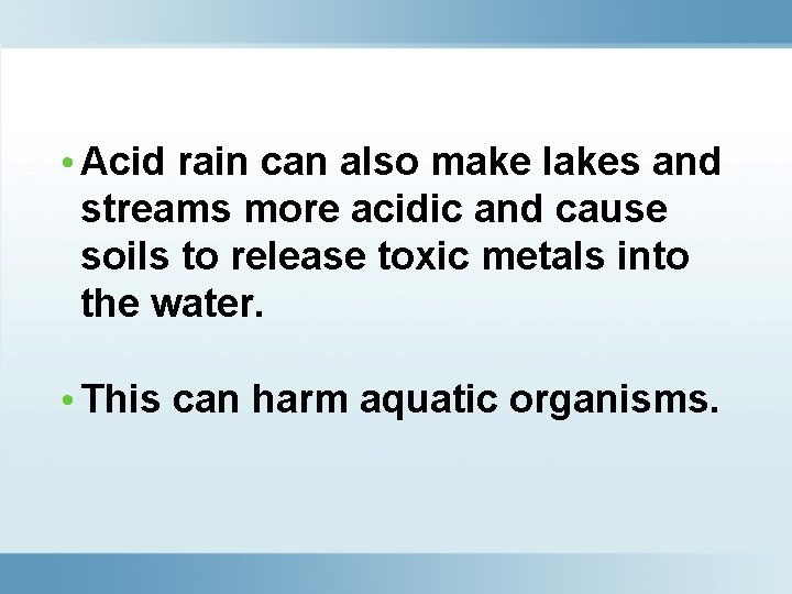  • Acid rain can also make lakes and streams more acidic and cause