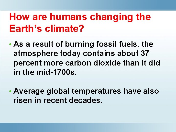 How are humans changing the Earth’s climate? • As a result of burning fossil