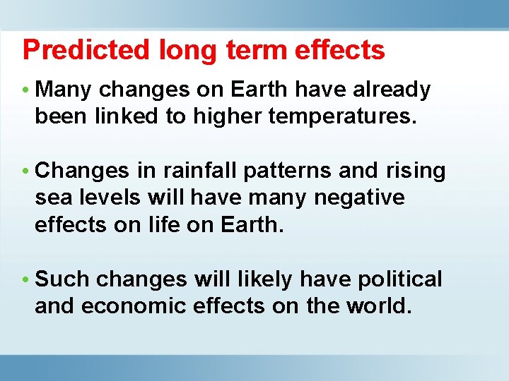 Predicted long term effects • Many changes on Earth have already been linked to