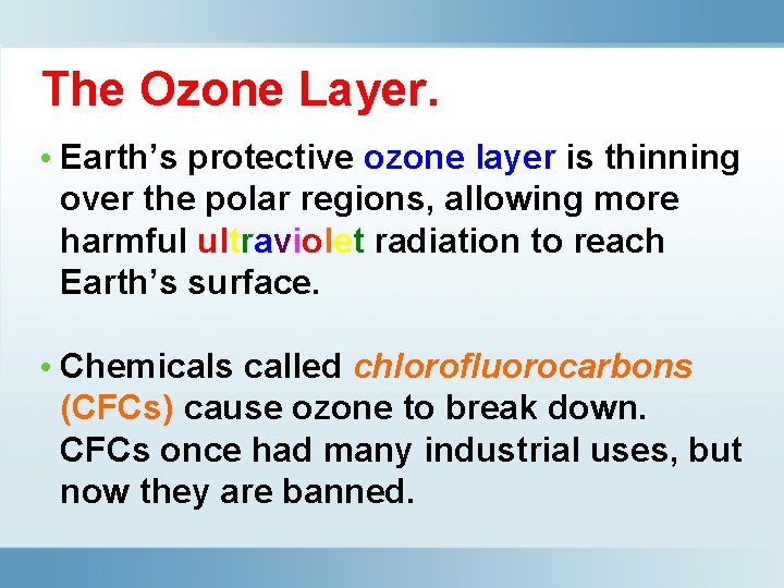 The Ozone Layer. • Earth’s protective ozone layer is thinning over the polar regions,