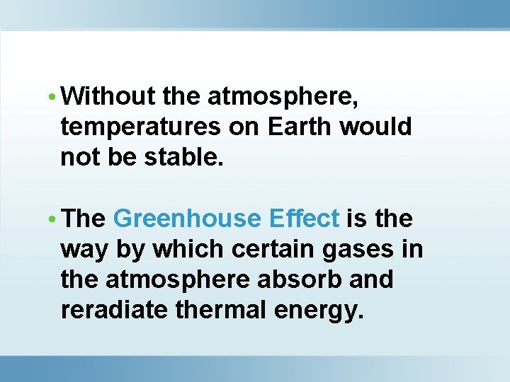  • Without the atmosphere, temperatures on Earth would not be stable. • The