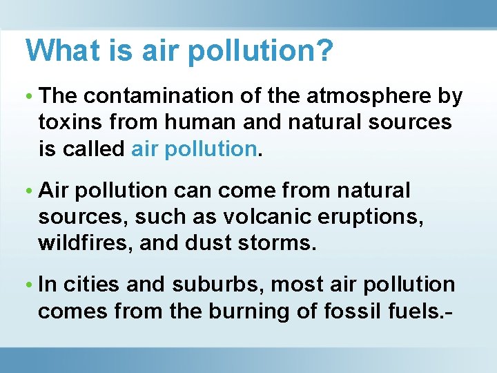 What is air pollution? • The contamination of the atmosphere by toxins from human