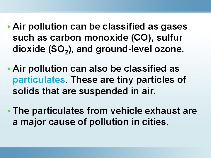  • Air pollution can be classified as gases such as carbon monoxide (CO),