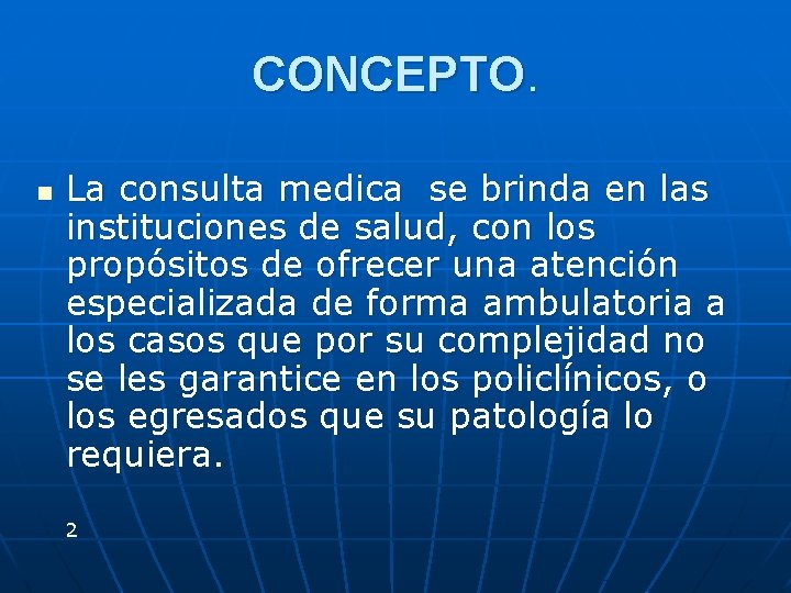 CONCEPTO. n La consulta medica se brinda en las instituciones de salud, con los