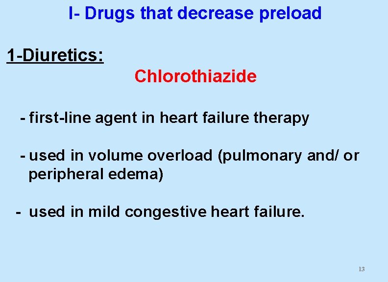 I- Drugs that decrease preload 1 -Diuretics: Chlorothiazide - first-line agent in heart failure