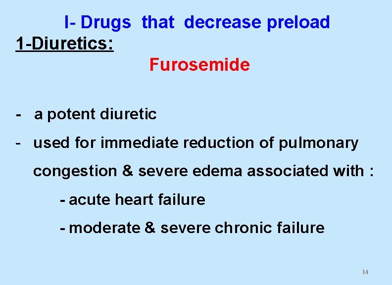I- Drugs that decrease preload 1 -Diuretics: Furosemide - a potent diuretic - used