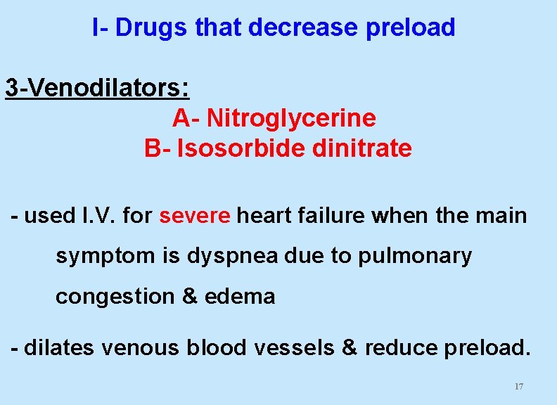 I- Drugs that decrease preload 3 -Venodilators: A- Nitroglycerine B- Isosorbide dinitrate - used