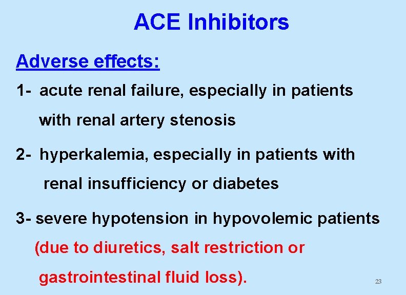 ACE Inhibitors Adverse effects: 1 - acute renal failure, especially in patients with renal