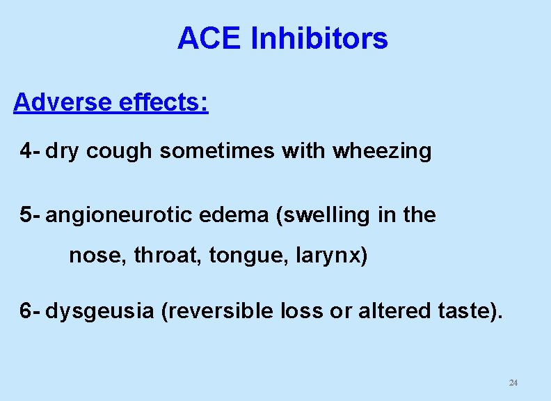 ACE Inhibitors Adverse effects: 4 - dry cough sometimes with wheezing 5 - angioneurotic